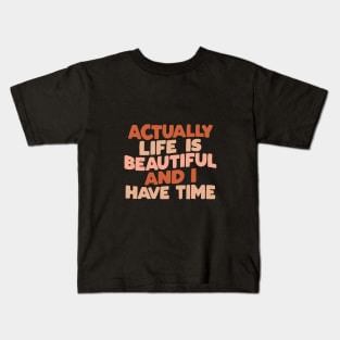 Actually Life is Beautiful and I Have Time by The Motivated Type in vanilla red and peach Kids T-Shirt